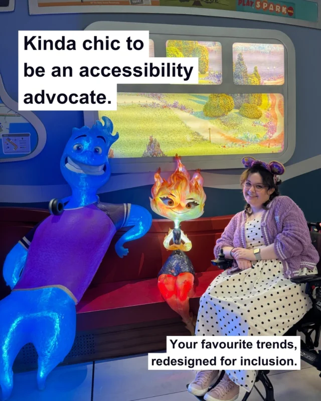 Get me being trendy before the trend is over!
I keep seeing butter yellow text over images with poor contrast taking the internet by storm and I'm here to remind you that inclusive is the new trending. High colour contrast, backgrounds on your text and don't forget visual descriptions people.VD:
Photo 1: Imali sitting in her wheelchair next to fire and water characters. The text reads 'Kinda chic to
be an accessibility advocate.'
Photo 2: A view of Imali from behind her wheelchair, as she gazes up at Lotso bear. The text reads 'Kinda chic to
be have autistic special interests.'
Photo 3: Imali stood at Disneyland Paris in front of the castle with her stoma bag visible. The text reads 'Kinda chic to have a stoma at Disney.'
Photo 4: Imali 'petting' the dog from UP as she sits next to it in her wheelchair. The text reads 'Kinda chic to be a Disney Girl.'
Photo 5: In a dark room with the core memories from Inside Out, in my wheelchair.  The text reads 'Kinda chic to
be never stop dressing up and wearing glitter.'